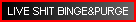 LIVE SHIT BINGE&PURGE